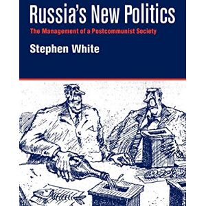 White, Stephen Russia's New Politics: The Management of a Postcommunist Society White, Stephen Russia's New Politics: The Management of a Postcommunist Society