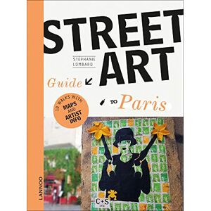 Stephanie Lombard The Street Art Guide to Paris Stephanie Lombard The Street Art Guide to Paris