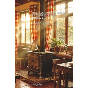 Beaulieu, Adrien L. The Grand Book of France Southwest Cuisine (1000 recipes): A French Culinary Encyclopedia -Volume 13 (Collection "A French Culinary Encyclopedia" Series II: "Our Terroirs in 1000 Recipes") Beaulieu, Adrien L. The Grand Book of France Southwest Cuisine (1000 recipes): A French Culinary Encyclopedia -Volume 13 (Collection "A French Culinary Encyclopedia" Series II: "Our Terroirs in 1000 Recipes")