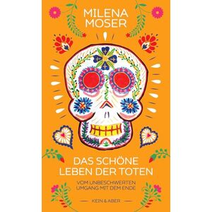 Moser, Milena Das schöne Leben der Toten: Vom unbeschwerten Umgang mit dem Ende Moser, Milena Das schöne Leben der Toten: Vom unbeschwerten Umgang mit dem Ende