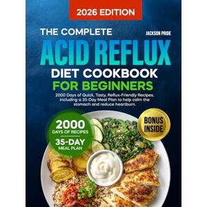 Jackson The Complete Acid Reflux Diet Cookbook for Beginners: 2000 Days of Quick, Tasty & Gut-Friendly Recipes Including a 35-Day Meal Plan to Reduce Heartburn, Manage GERD & Improve Digestion Jackson The Complete Acid Reflux Diet Cookbook for Beginners: 2000 Days of Quick, Tasty & Gut-Friendly Recipes Including a 35-Day Meal Plan to Reduce Heartburn, Manage GERD & Improve Digestion