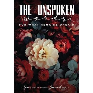 Jawhar, Yasmeen The Unspoken Words—For What Remains Unsaid Jawhar, Yasmeen The Unspoken Words—For What Remains Unsaid