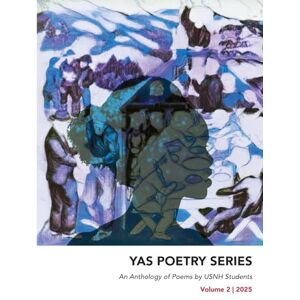 An Anthology of Poems by USNH Students: Volume 2 (Yas Poetry) An Anthology of Poems by USNH Students: Volume 2 (Yas Poetry)