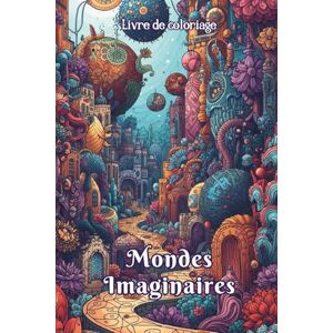 Grafik'art, Sirius Livre de coloriage Mondes Imaginaires: 50 designs détaillées d’architectures fantastiques, paysages surréalistes et cités cosmiques Art graphique ... idéal adultes et ados. (Sirius Grafik'art) Grafik'art, Sirius Livre de coloriage Mondes Imaginaires: 50 designs détaillées d’architectures fantastiques, paysages surréalistes et cités cosmiques Art graphique ... idéal adultes et ados. (Sirius Grafik'art)