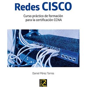 Pérez Torres, Daniel Redes CISCO : curso práctico de formación para la certificación CCNA Pérez Torres, Daniel Redes CISCO : curso práctico de formación para la certificación CCNA