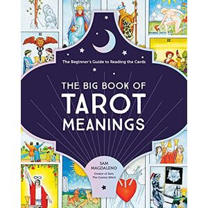 Magdaleno, Sam The Big Book of Tarot Meanings: The Beginner's Guide to Reading the Cards Magdaleno, Sam The Big Book of Tarot Meanings: The Beginner's Guide to Reading the Cards