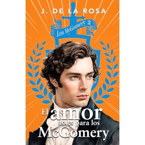 de la Rosa, José El amor no es para los McGomery: Una familia de las Highlands en el Londres de la Regencia (Los McGomery #2) de la Rosa, José El amor no es para los McGomery: Una familia de las Highlands en el Londres de la Regencia (Los McGomery #2)