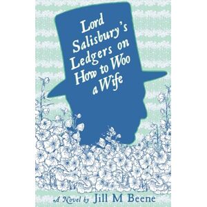 Beene, Jill M Lord Salisbury's Ledgers on How to Woo a Wife (Love from London) Beene, Jill M Lord Salisbury's Ledgers on How to Woo a Wife (Love from London)