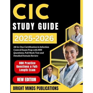 Publications, Bright Minds CIC STUDY GUIDE 2025–2026: All-in-One Certification in Infection Control Exam Prep with 800 Questions, Full Mock Test and Detailed Domain Review Publications, Bright Minds CIC STUDY GUIDE 2025–2026: All-in-One Certification in Infection Control Exam Prep with 800 Questions, Full Mock Test and Detailed Domain Review