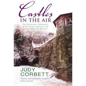 Corbett, Judy Castles In The Air: The Restoration Adventures of Two Young Optimists and a Crumbling Old Mansion Corbett, Judy Castles In The Air: The Restoration Adventures of Two Young Optimists and a Crumbling Old Mansion