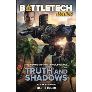 Delrio, Martin BattleTech Legends: Truth and Shadows (The Proving Grounds Trilogy, Book Two) Delrio, Martin BattleTech Legends: Truth and Shadows (The Proving Grounds Trilogy, Book Two)