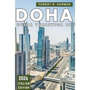 Harman, Forest R. GUIDA TURISTICA DI DOHA 2026: Approfondimenti locali, cultura, ristoranti, avventure nel deserto, gemme nascoste e itinerari di esperti in tutto il Qatar (Guide di viaggio con prospettiva locale) Harman, Forest R. GUIDA TURISTICA DI DOHA 2026: Approfondimenti locali, cultura, ristoranti, avventure nel deserto, gemme nascoste e itinerari di esperti in tutto il Qatar (Guide di viaggio con prospettiva locale)