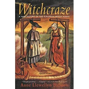 Anne Llewellyn Barstow Witchcraze: New History of the European Witch Hunts: New History of the European Witch Hunts, a Anne Llewellyn Barstow Witchcraze: New History of the European Witch Hunts: New History of the European Witch Hunts, a