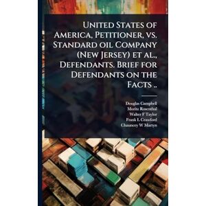 Campbell, Douglas United States of America, Petitioner, vs. Standard oil Company (New Jersey) et al., Defendants. Brief for Defendants on the Facts .. Campbell, Douglas United States of America, Petitioner, vs. Standard oil Company (New Jersey) et al., Defendants. Brief for Defendants on the Facts ..