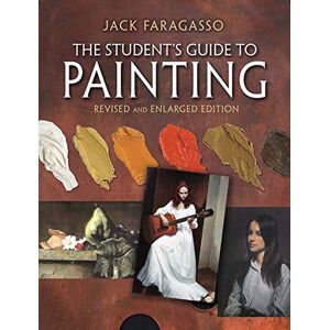 Faragasso, Jack The Student's Guide to Painting: Revised Edition (Dover Art Instruction) Faragasso, Jack The Student's Guide to Painting: Revised Edition (Dover Art Instruction)