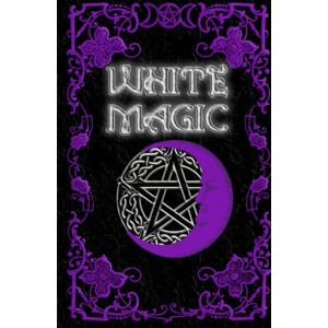 Nightshade, Brittany White Magic Spell Book: Wiccan White Magic Spell Book for Beginners Nightshade, Brittany White Magic Spell Book: Wiccan White Magic Spell Book for Beginners