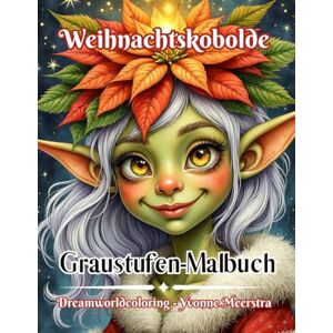 meerstra, yvonne Weihnachtskobolde: 69 traumhafte Grayscale-Motive voller Magie und Winterzauber meerstra, yvonne Weihnachtskobolde: 69 traumhafte Grayscale-Motive voller Magie und Winterzauber