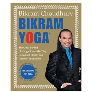 Choudhury, Bikram Bikram Yoga: The Guru Behind Hot Yoga Shows the Way to Radiant Health and Personal Fulfillment Choudhury, Bikram Bikram Yoga: The Guru Behind Hot Yoga Shows the Way to Radiant Health and Personal Fulfillment