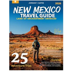 GATES, JORDAN T. New Mexico Travel Guide 2026: Discover Pueblos, Majestic Deserts, Ancient Ruins, Art Towns, and Breathtaking Landscapes from Santa Fe to Taos and Carlsbad Caverns. GATES, JORDAN T. New Mexico Travel Guide 2026: Discover Pueblos, Majestic Deserts, Ancient Ruins, Art Towns, and Breathtaking Landscapes from Santa Fe to Taos and Carlsbad Caverns.