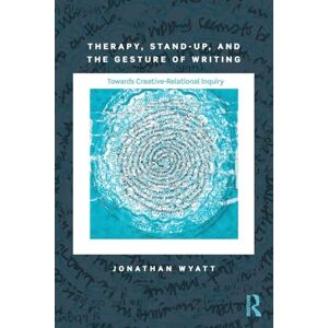 Wyatt, Jonathan Therapy, Stand-Up, and the Gesture of Writing: Towards Creative-Relational Inquiry (Writing Lives: Ethnographic Narratives) Wyatt, Jonathan Therapy, Stand-Up, and the Gesture of Writing: Towards Creative-Relational Inquiry (Writing Lives: Ethnographic Narratives)