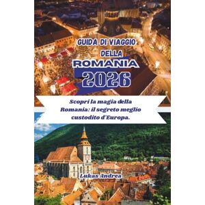 Andrea, Lukas Guida di viaggio della Romania 2026: Scopri la magia della Romania: il segreto meglio custodito d'Europa. Andrea, Lukas Guida di viaggio della Romania 2026: Scopri la magia della Romania: il segreto meglio custodito d'Europa.