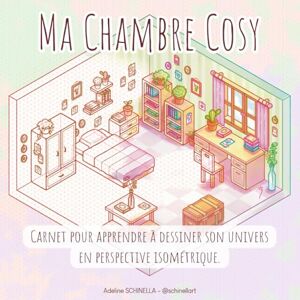 SCHINELLA, Adeline Ma Chambre Cozy: Carnet pour apprendre à dessiner son univers en Perspective Isométrique. (Mes carnets pour apprendre à dessiner en Perspective Isométrique et créer mes premiers décors 3D.) SCHINELLA, Adeline Ma Chambre Cozy: Carnet pour apprendre à dessiner son univers en Perspective Isométrique. (Mes carnets pour apprendre à dessiner en Perspective Isométrique et créer mes premiers décors 3D.)