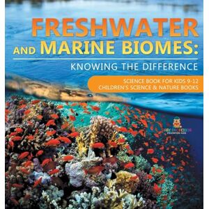 Baby Professor Freshwater and Marine Biomes: Knowing the Difference Science Book for Kids 9-12 Children's Science & Nature Books Baby Professor Freshwater and Marine Biomes: Knowing the Difference Science Book for Kids 9-12 Children's Science & Nature Books