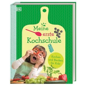 Meine erste Kochschule: Kochen und Backen für Kids Meine erste Kochschule: Kochen und Backen für Kids