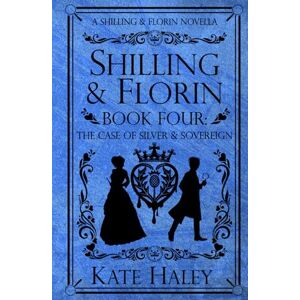 Haley, Kate Shilling & Florin Book Four: The Case of Silver & Sovereign: A Shilling & Florin Mystery (Shilling & Florin Mysteries) Haley, Kate Shilling & Florin Book Four: The Case of Silver & Sovereign: A Shilling & Florin Mystery (Shilling & Florin Mysteries)
