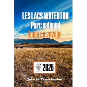Harlan, Jake et Tessa LES LACS WATERTON Parc national Guide de voyage: Explorez les principales attractions, les sentiers pittoresques, l'observation de la faune et les conseils essentiels aux visiteurs au Canada Harlan, Jake et Tessa LES LACS WATERTON Parc national Guide de voyage: Explorez les principales attractions, les sentiers pittoresques, l'observation de la faune et les conseils essentiels aux visiteurs au Canada
