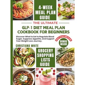 WHITE, CHRISTIANA THE ULTIMATE GLP-1 DIET MEAL PLAN COOKBOOK FOR BEGINNERS: Discover What to Eat to Regulate Blood Sugar, Suppress Appetite, and Support Your Weight ... Well on GLP-1s: Simple and Satisfying) WHITE, CHRISTIANA THE ULTIMATE GLP-1 DIET MEAL PLAN COOKBOOK FOR BEGINNERS: Discover What to Eat to Regulate Blood Sugar, Suppress Appetite, and Support Your Weight ... Well on GLP-1s: Simple and Satisfying)