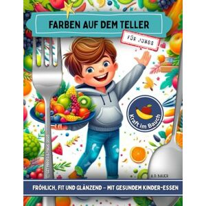 Bauer, Anna D Farben auf dem Teller: Fröhlich, fit und glänzend – mit gesundem Kinder-Essen (Mitmach-Club Bücher für Kinder) Bauer, Anna D Farben auf dem Teller: Fröhlich, fit und glänzend – mit gesundem Kinder-Essen (Mitmach-Club Bücher für Kinder)