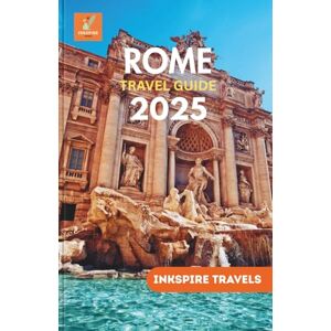 Travels, Inkspire Rome Travel Guide 2025: Unravel Rich History, Sophisticated Sights, and Hidden Local Treasures for an Immersive Italian Adventure Travels, Inkspire Rome Travel Guide 2025: Unravel Rich History, Sophisticated Sights, and Hidden Local Treasures for an Immersive Italian Adventure
