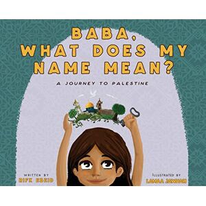 Ebeid, Rifk Baba, What Does My Name Mean? A Journey to Palestine Ebeid, Rifk Baba, What Does My Name Mean? A Journey to Palestine