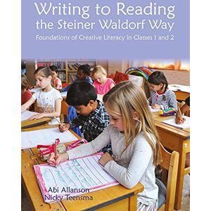 Abi Allanson Writing to Reading the Steiner Waldorf Way: Foundations of Creative Literacy in Classes 1 and 2 (Steiner / Waldorf Education) Abi Allanson Writing to Reading the Steiner Waldorf Way: Foundations of Creative Literacy in Classes 1 and 2 (Steiner / Waldorf Education)