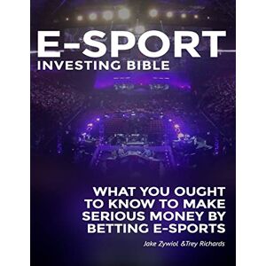 Richards, Trey Zcode E-sport Investing Bible: What You Ought To Know To Make Serious Money By Betting Esports Richards, Trey Zcode E-sport Investing Bible: What You Ought To Know To Make Serious Money By Betting Esports