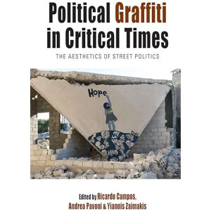 Political Graffiti in Critical Times: The Aesthetics of Street Politics: 28 (Protest, Culture & Society, 28) Political Graffiti in Critical Times: The Aesthetics of Street Politics: 28 (Protest, Culture & Society, 28)