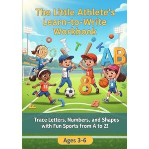 MO, YOUSSEF The Little Athlete's Learn-to-Write Workbook: Trace Letters, Numbers, and Shapes with Fun Sports from A to Z! A Handwriting Practice & Coloring Book for Kids Ages 3-6 MO, YOUSSEF The Little Athlete's Learn-to-Write Workbook: Trace Letters, Numbers, and Shapes with Fun Sports from A to Z! A Handwriting Practice & Coloring Book for Kids Ages 3-6