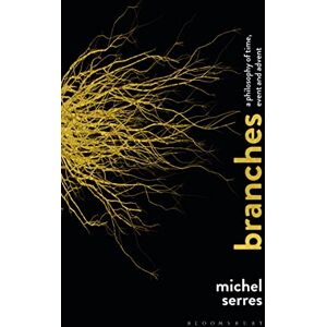 Serres, Michel Branches: A Philosophy of Time, Event and Advent Serres, Michel Branches: A Philosophy of Time, Event and Advent