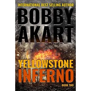 Akart, Bobby Yellowstone: Inferno: A Survival Thriller: Volume 2 (The Yellowstone Series) Akart, Bobby Yellowstone: Inferno: A Survival Thriller: Volume 2 (The Yellowstone Series)