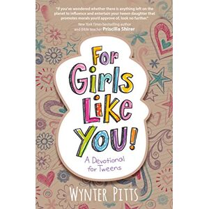 Wynter Pitts For Girls Like You: A Devotional for Tweens (For Girls Like You Collection) Wynter Pitts For Girls Like You: A Devotional for Tweens (For Girls Like You Collection)