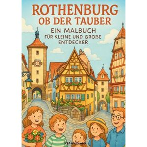 Kreativwerk, C&d Rothenburg ob der Tauber. Ein Malbuch für kleine und große Entdecker Kreativwerk, C&d Rothenburg ob der Tauber. Ein Malbuch für kleine und große Entdecker