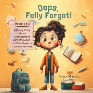 Masood, Fizza Oops, Folly Forgot!: Children's Social Emotional Book with Growth Mindset to inspire Focus, Overcome Anxiety, Enhance Mindfulness, Boost Confidence. For Children age 3 8 Masood, Fizza Oops, Folly Forgot!: Children's Social Emotional Book with Growth Mindset to inspire Focus, Overcome Anxiety, Enhance Mindfulness, Boost Confidence. For Children age 3 8
