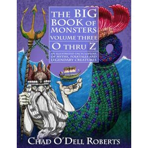 Roberts The Big Book of Monsters, Volume Three: O thru Z: An Illustrated Encyclopedia of Myths, Folktales and Legendary Creatures Roberts The Big Book of Monsters, Volume Three: O thru Z: An Illustrated Encyclopedia of Myths, Folktales and Legendary Creatures