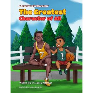 NOTTAGE, DR. MATTIE THE GREATEST CHARACTER OF ALL (ADVENTURES IN CHARACTER) NOTTAGE, DR. MATTIE THE GREATEST CHARACTER OF ALL (ADVENTURES IN CHARACTER)
