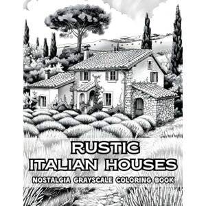 Rowse, Naomi Rustic Italian Houses Nostalgia Grayscale Coloring Book: Experience Old-World Architecture! 38 Artistic Pages Filled with Timeless Streets, Tuscan ... Coloring Book Collection by Naomi Rowse) Rowse, Naomi Rustic Italian Houses Nostalgia Grayscale Coloring Book: Experience Old-World Architecture! 38 Artistic Pages Filled with Timeless Streets, Tuscan ... Coloring Book Collection by Naomi Rowse)