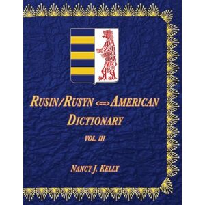 Kelly, Nancy J. Rusin/Rusyn <===> American Dictionary Vol. III: Volume 3 Kelly, Nancy J. Rusin/Rusyn <===> American Dictionary Vol. III: Volume 3