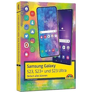 Immler, Christian Samsung Galaxy S23, S23+ und S23 Ultra Smartphone mit Android 13: Einfach alles können Handbuch komplett in Farbe Immler, Christian Samsung Galaxy S23, S23+ und S23 Ultra Smartphone mit Android 13: Einfach alles können Handbuch komplett in Farbe