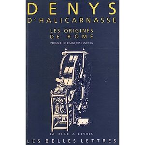 Halicarnasse, Deny d' Les Antiquités romaines, Livres I et II : Les Origines de Rome: (Les Antiquites Romaines Livres I Et II): 2 (La Roue a Livres) Halicarnasse, Deny d' Les Antiquités romaines, Livres I et II : Les Origines de Rome: (Les Antiquites Romaines Livres I Et II): 2 (La Roue a Livres)