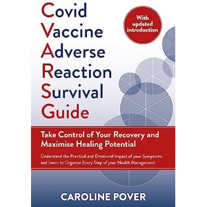 Pover, Caroline Covid Vaccine Adverse Reaction Survival Guide: Take Control of Your Recovery and Maximise Healing Potential Pover, Caroline Covid Vaccine Adverse Reaction Survival Guide: Take Control of Your Recovery and Maximise Healing Potential